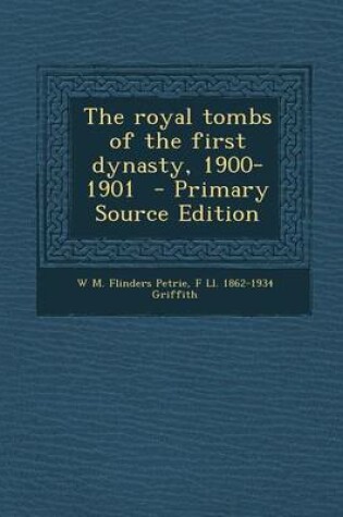 Cover of The Royal Tombs of the First Dynasty, 1900-1901 - Primary Source Edition