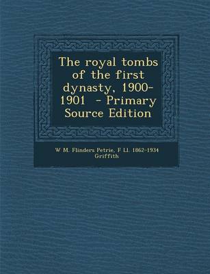 Book cover for The Royal Tombs of the First Dynasty, 1900-1901 - Primary Source Edition