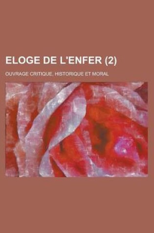 Cover of Eloge de L'Enfer; Ouvrage Critique, Historique Et Moral (2 )