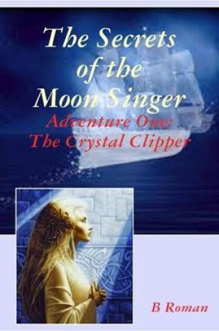 Cover of The Secrets of the Moon Singer Adventure 1: The Crystal Clipper