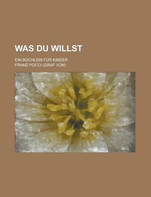 Book cover for Was Du Willst; Ein Buchlein Fur Kinder