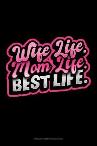 Cover of Wife Life Mom Life Best Life
