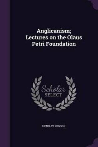 Cover of Anglicanism; Lectures on the Olaus Petri Foundation
