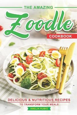 Book cover for The Amazing Zoodle Cookbook