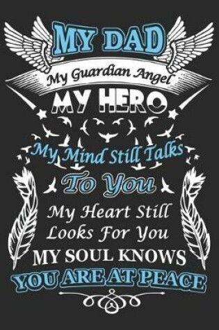 Cover of My dad is my guardian angel my hero my mind still talks to you my heart still looks for you my soul knows you are at peace