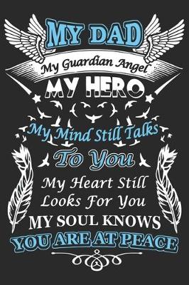 Book cover for My dad is my guardian angel my hero my mind still talks to you my heart still looks for you my soul knows you are at peace