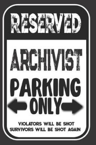 Cover of Reserved Archivist Parking Only. Violators Will Be Shot. Survivors Will Be Shot Again
