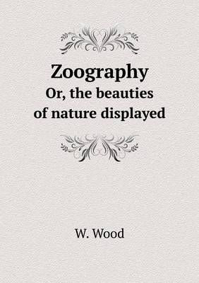 Book cover for Zoography Or, the beauties of nature displayed