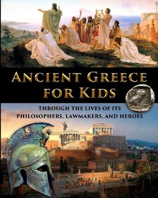 Book cover for Ancient Greece for Kids Through the Lives of its Philosophers, Lawmakers, and Heroes