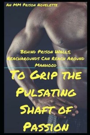 Cover of Behind Prison Walls, Reacharounds Can Reach Around Manhood to Grip the Pulsating Shaft of Passion