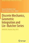 Book cover for Discrete Mechanics, Geometric Integration and Lie-Butcher Series