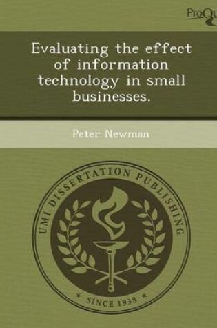 Cover of Evaluating the Effect of Information Technology in Small Businesses