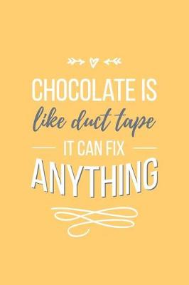 Book cover for Chocolate Is Like Duct Tape It Can Fix Anything Lined Quote Journal