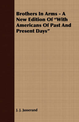 Book cover for Brothers In Arms - A New Edition Of "With Americans Of Past And Present Days"