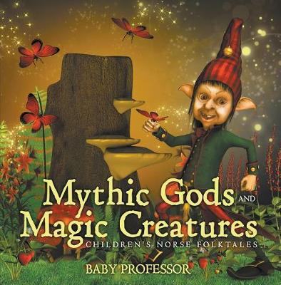 Cover of Mythic Gods and Magic Creatures Children's Norse Folktales