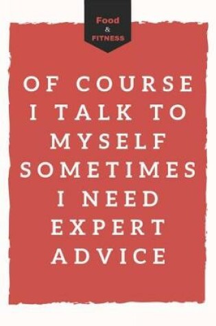 Cover of Of course I talk to myself sometimes I need expert advice