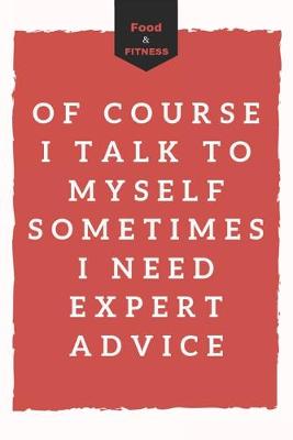 Cover of Of course I talk to myself sometimes I need expert advice