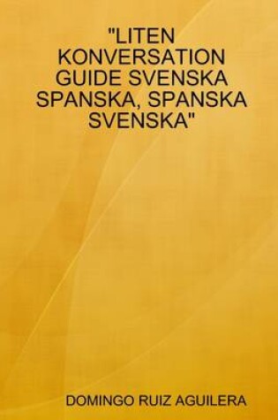 Cover of "Liten Konversation Guide Svenska Spanska, Spanska Svenska"