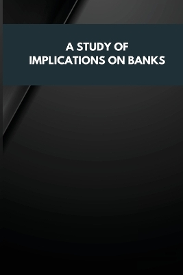 Cover of A Study of Implications on Banks