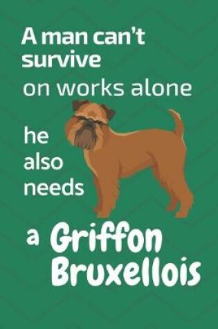 Cover of A man can't survive on works alone he also needs a Griffon Bruxellois