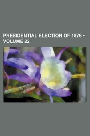 Cover of Presidential Election of 1876 (Volume 22)