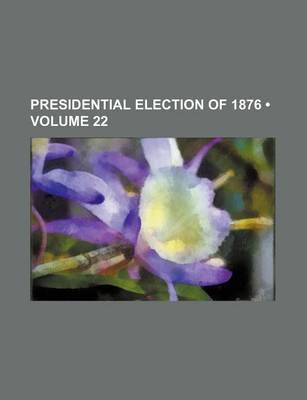 Book cover for Presidential Election of 1876 (Volume 22)