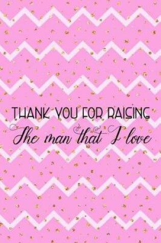 Cover of Thank You For Raising The Man That I Love