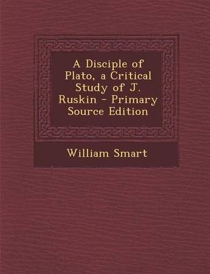 Book cover for A Disciple of Plato, a Critical Study of J. Ruskin