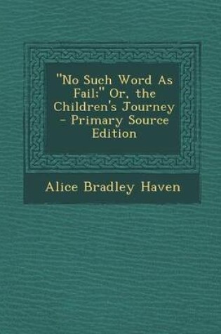 Cover of No Such Word as Fail; Or, the Children's Journey