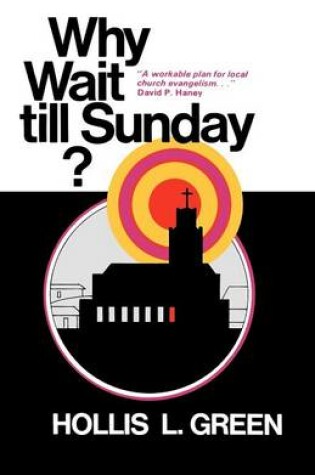 Cover of Why Wait Till Sunday? an Action Approach to Local Evangelism