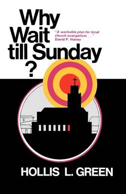Book cover for Why Wait Till Sunday? an Action Approach to Local Evangelism