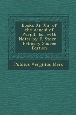 Cover of Books XI. XII. of the Aeneid of Vergil, Ed. with Notes by F. Storr - Primary Source Edition