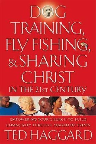 Cover of Dog Training, Fly Fishing & Sharing Christ in the 21st Century