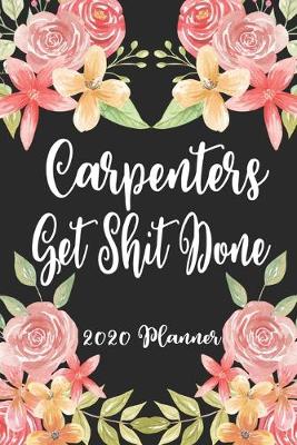 Book cover for Carpenters Get Shit Done 2020 Planner