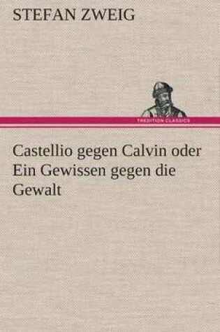Cover of Castellio gegen Calvin oder Ein Gewissen gegen die Gewalt