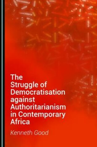 Cover of The Struggle of Democratisation against Authoritarianism in Contemporary Africa