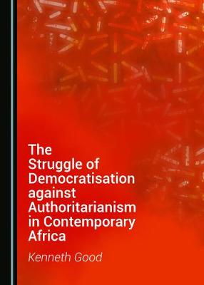 Book cover for The Struggle of Democratisation against Authoritarianism in Contemporary Africa