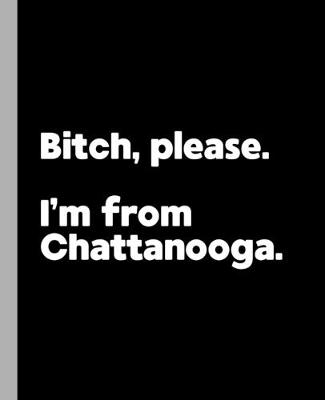 Book cover for Bitch, Please. I'm From Chattanooga.