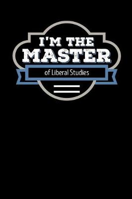 Book cover for I'm the Master of Liberal Studies