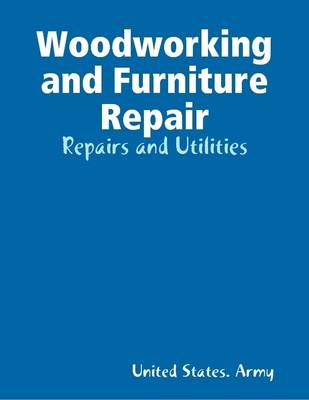 Book cover for Woodworking and Furniture Repair: Repairs and Utilities