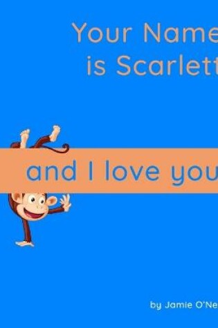 Cover of Your Name is Scarlett and I Love You