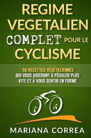 Cover of REGIME VEGETALIEN COMPLET Pour Le CYCLISME