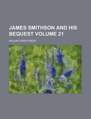 Book cover for James Smithson and His Bequest Volume 21