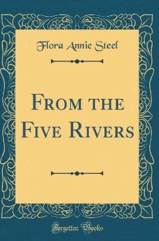 Cover of From the Five Rivers (Classic Reprint)