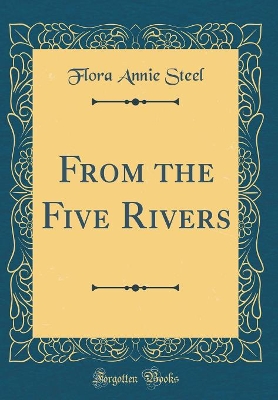 Book cover for From the Five Rivers (Classic Reprint)