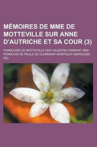 Cover of Memoires de Mme de Motteville Sur Anne D'Autriche Et Sa Cour (3)