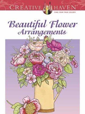 Cover of Creative Haven Beautiful Flower Arrangements Coloring Book