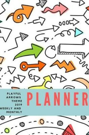 Cover of Playful Arrows Theme 2019 Weekly and Monthly Planner