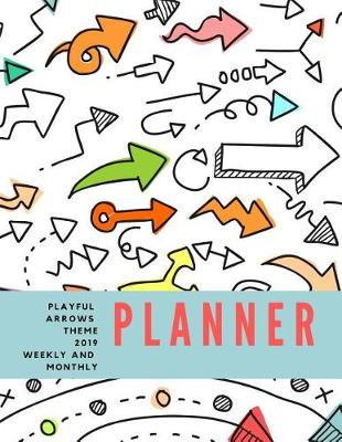 Book cover for Playful Arrows Theme 2019 Weekly and Monthly Planner