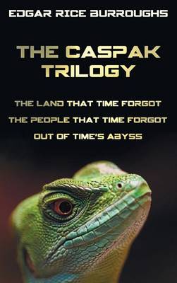 Book cover for The Caspak Trilogy; The Land That Time Forgot, the People That Time Forgot and Out of Time's Abyss. (Complete and Unabridged).